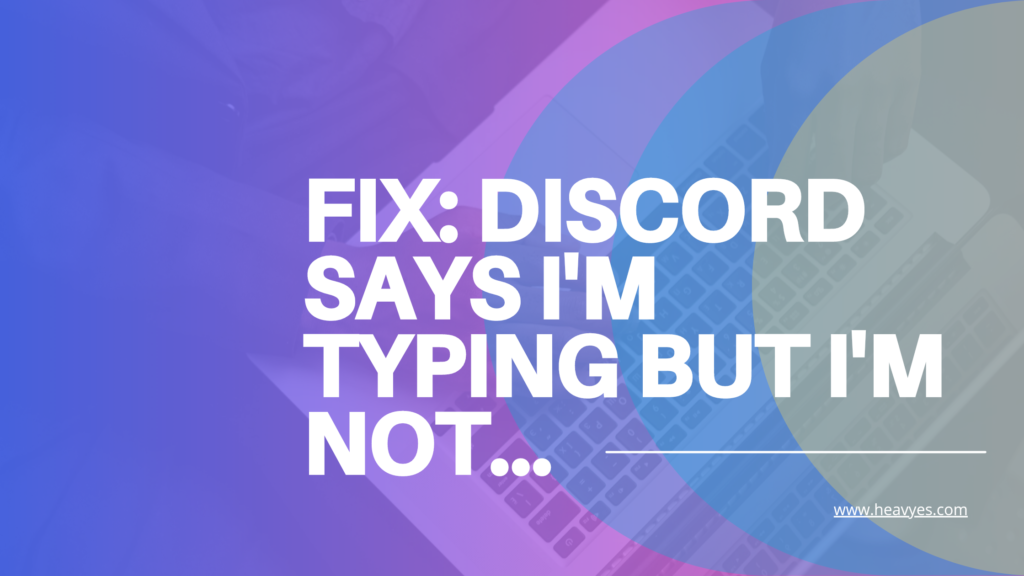 Fix discord Says I'm Typing When I'm Not